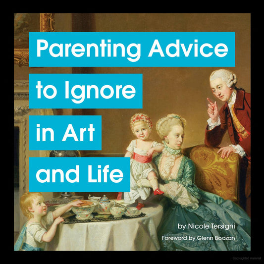 Parenting Advice to Ignore in Art and Life