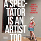 A Spectator Is An Artist Too