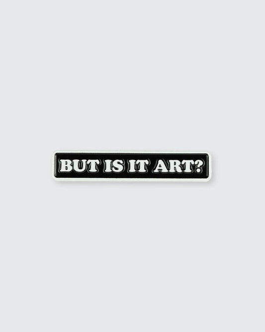 But is it Art? Pin