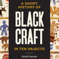 A Short History of Black Craft