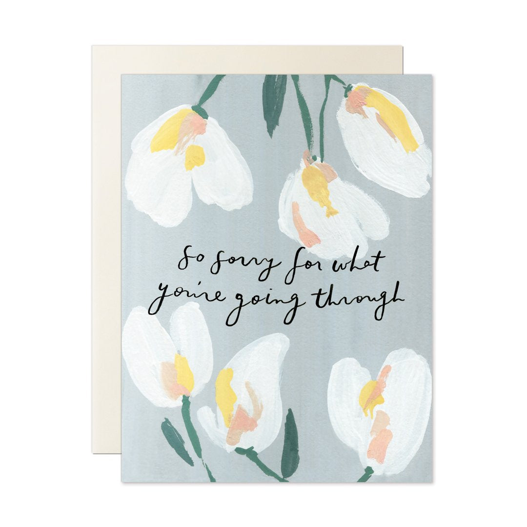 so sorry for what you're going through, our heiday card, sympathy card, painted flowers