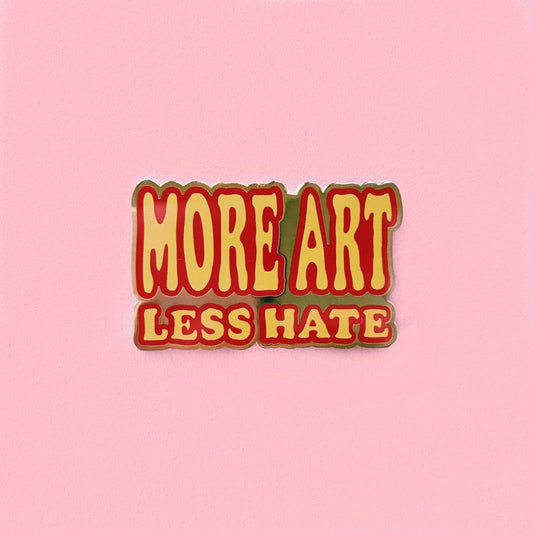 More Art Less Hate Enamel Pin